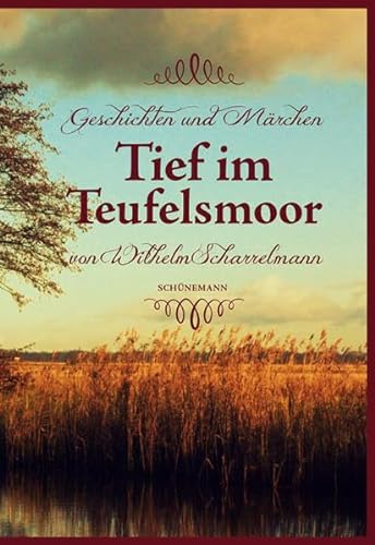 Tief im Teufelsmoor: Geschichten und Märchen von Wilhelm Scharrelmann von Schuenemann C.E.